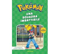 Una squadra imbattibile. Pokémon. Le avventure di Ash e Pikachu. Ediz. a colori (Licenze)