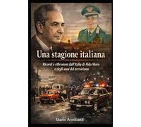 UNA STAGIONE ITALIANA: Ricordi e riflessioni dall’Italia di Aldo Moro e degli anni del terrorismo