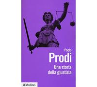 Una storia della giustizia. Dal pluralismo dei fori al moderno dualismo tra coscienza e diritto (Biblioteca paperbacks)