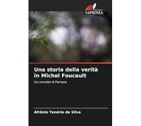 Una storia della verità in Michel Foucault: Sul concetto di Parresia
