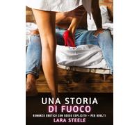 Una Storia di Fuoco: Romanzo Erotico con Sesso Esplicito - per Adulti