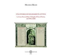 Una storia di solidarietà attiva. La Croce Rossa di Bari, Medaglia d’Oro al Merito, dal 1998 al 2008. Nuova ediz.