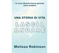 Una Storia di Vita: Lascia Andare