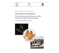 Una storia per immagini. L’archeologia digitale attraverso IADI, l’Interactive Atlas of Digital Images (Futuro anteriore)