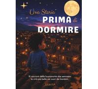 Una Storia Prima di Dormire: 10 racconti della buonanotte che seminano le virtù più belle nei cuori dei bambini