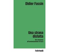 Una strana disfatta. Sul consenso all'annientamento di Gaza (Idee)