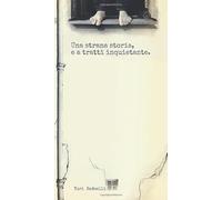 Una strana storia, e a tratti inquietante: (Serie Romanzi dell'Assurdo)