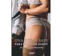 Una sugar baby para un sugar daddy: Jugar con mi profesor
