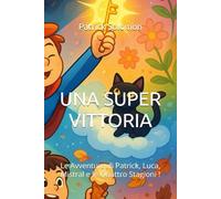UNA SUPER VITTORIA: Le Avventure di Patrick, Luca, Mistral e le Quattro Stagioni ! (Le avventure di Patrick e Luca)