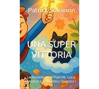 UNA SUPER VITTORIA: Le Avventure di Patrick, Luca, Mistral e le Quattro Stagioni ! (Le avventure di Patrick e Luca)