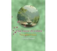 Una Tazza di Calma: Tea, Infusi e Tisane