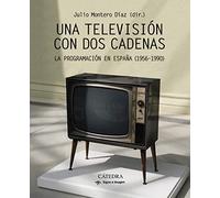 Una televisión con dos cadenas: La programación en España (1956-1990) (Signo e imagen)