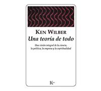 Una teoría de todo: Una visión integral de la ciencia, la política, la empresa y la espiritualidad (Sabiduría Perenne)