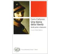 Una teoria della libertà. Scritti politici e federalisti (Piccola biblioteca Einaudi)