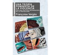 Una teoría feminista de la violencia: Por una política antirracista de la protección: 107 (Pensamiento crítico)