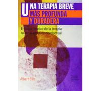 Una terapia breve más profunda y duradera: Enfoque teórico de la terapia racional emotivo-conductual: 182 (Psicología Psiquiatría Psicoterapia)