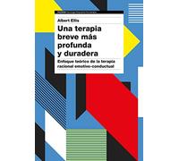 Una terapia breve más profunda y duradera: Enfoque teórico de la terapia racional emotivo-conductual (Psicología Psiquiatría Psicoterapia)