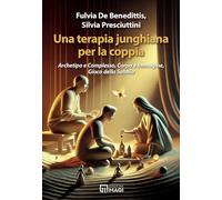 Una terapia junghiana per la coppia. Archetipo e complesso, corpo e immagine, gioco della sabbia (Immagini dall'inconscio)
