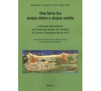 Una terra tra acqua dolce e acqua salata. L'influenza dell'ambiente sull'evoluzione sociale del territorio tra Cervia e Cesenatico fino al 1915 (Saggistica)