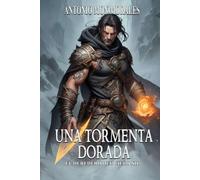 Una tormenta dorada: Dos mundos nevados, tres runas doradas y cuatro secretos escondidos (El Heredero del Cielo)