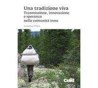 Una tradizione viva. Trasmissione, innovazione e speranza nelle comunità innu (Documenti e ricerche di etnologia)