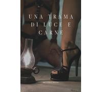 Una Trama di Luce e Carne