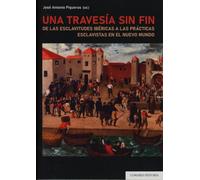 Una travesía sin fin: De las esclavitudes ibéricas a las prácticas esclavistas en el Nuevo Mundo (COMARES HISTORIA)