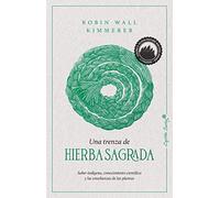 Una trenza de hierba sagrada: Sabiduría indígena, conocimiento científico y la enseñanza d (Ensayo)