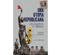 Una utopía republicana: Los legados de Pi y Margall (ENSAYO)