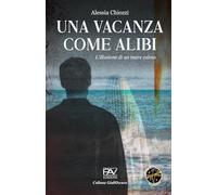 UNA VACANZA COME ALIBI - L’illusione di un mare calmo - Volume 1 (Collana GiallOscuro)
