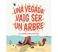 Una vegada vaig ser un arbre: La veritable història d'un llibre (Àlbums il·lustrats)