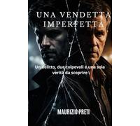 UNA VENDETTA IMPERFETTA: Un delitto, due colpevoli e una sola verità da scoprire (Noir italiani)