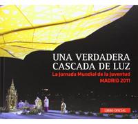 Una verdadera cascada de luz : libro oficial JMJ Madrid 2011