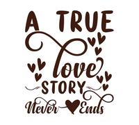 Una verdadera historia de amor nunca termina. Diseño de San Valentín. Calcomanías de tallado fino 65.6x77.1cm Varios tamaños Café