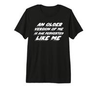 Una versión más Antigua de mí es Ella pervertida como yo Camiseta Premium