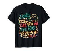 Una Vez molesté a mi Gato, sigo pagando por ello, es Gracioso Camiseta