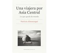 Una viajera por Asia Central (2ª ed.): Lo que queda de mundo (PERIODISMO ACTIVO)