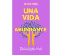 Una Vida Abundante: 50 nuevas claves para vivir con propósito, paz y poder en Cristo: 2 (Saga Reglas Para El Éxito)