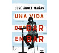 Una vida de bar en bar | José Ángel Mañas
