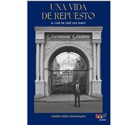 UNA VIDA DE REPUESTO. EL CINE DE JOSE LUIS GARCI: El cine de José Luis Garci