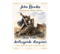 Una vida destruyendo dragones: Como dejar de hacer lo que nos daña