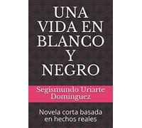 UNA VIDA EN BLANCO Y NEGRO: Novela corta basada en hechos reales