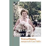 Una Vida Entre Jardines. Teresa Ozores Marquesa De Casa Valdes