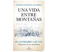 Una vida entre montañas: De Aitzkorri a Bután. Memorias de un montañero (Memorias y biografías)