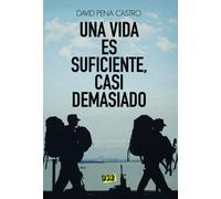 UNA VIDA ES SUFICIENTE, CASI DEMASIADO | David Pena Castro