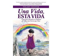 Una Vida, Esta Vida: 7 Pasos para Descubrir tu Propósito de Vida y una Carrera que Ames