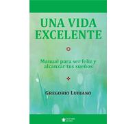 Una vida excelente: Manual para ser feliz y alcanzar tus sueños (Mascarón no ficción)