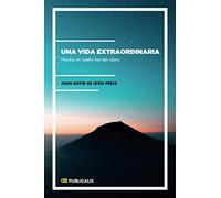 Una vida extraordinaria: Nunca un sueño fue tan claro