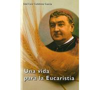 Una vida para La Eucaristía