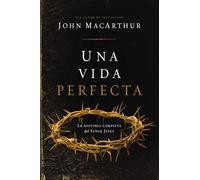 Una vida perfecta: La historia completa del Señor Jesús